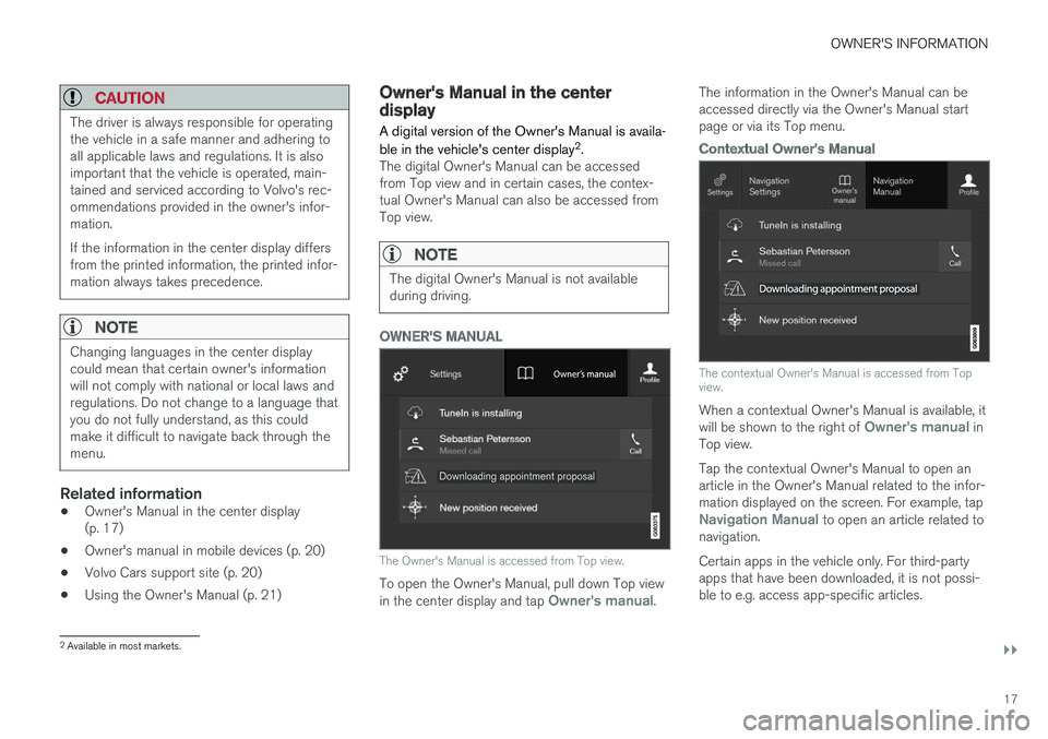 VOLVO V90 CROSS COUNTRY 2018  Owner´s Manual OWNER'S INFORMATION
}}
17
CAUTION
The driver is always responsible for operating the vehicle in a safe manner and adhering toall applicable laws and regulations. It is alsoimportant that the vehic
