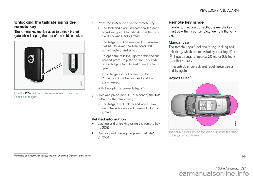 VOLVO V90 CROSS COUNTRY 2018  Owner´s Manual KEY, LOCKS AND ALARM
}}
* Option/accessory.237
Unlocking the tailgate using theremote key
The remote key can be used to unlock the tail- gate while keeping the rest of the vehicle locked.
Use the  but