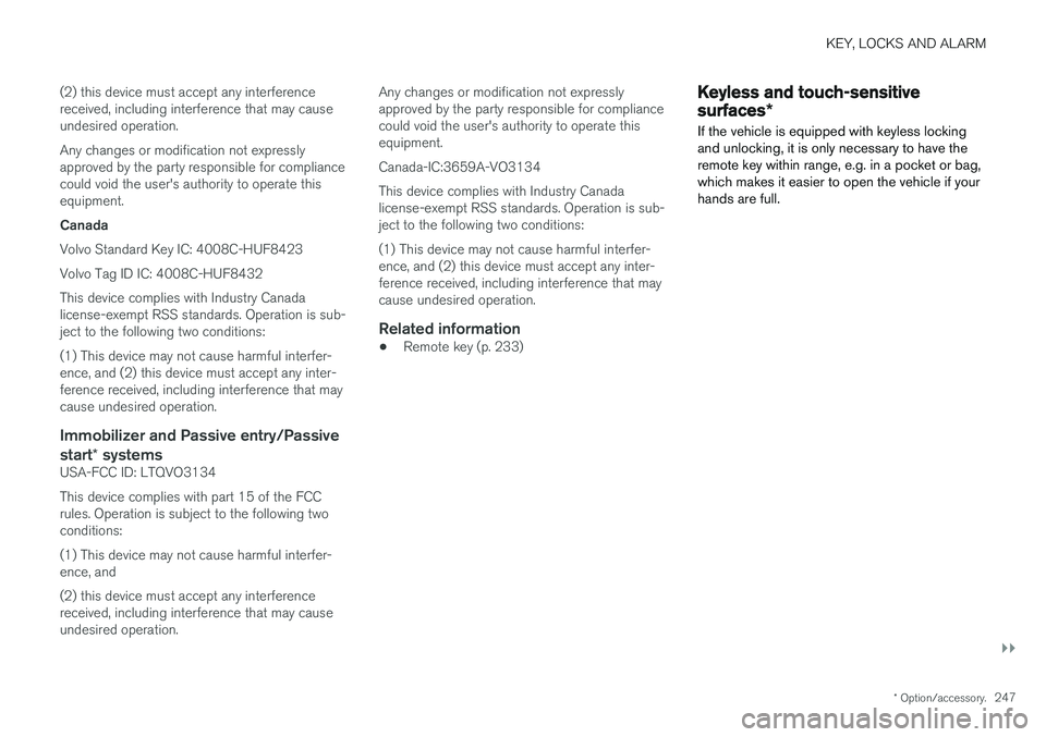 VOLVO V90 CROSS COUNTRY 2018  Owner´s Manual KEY, LOCKS AND ALARM
}}
* Option/accessory.247
(2) this device must accept any interference received, including interference that may causeundesired operation. Any changes or modification not expressl