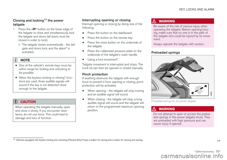 VOLVO V90 CROSS COUNTRY 2018  Owner´s Manual KEY, LOCKS AND ALARM
}}
* Option/accessory.257
Closing and locking 17
 the power
tailgate
–Press the  button on the lower edge of
the tailgate to close and simultaneously lock the tailgate and doors
