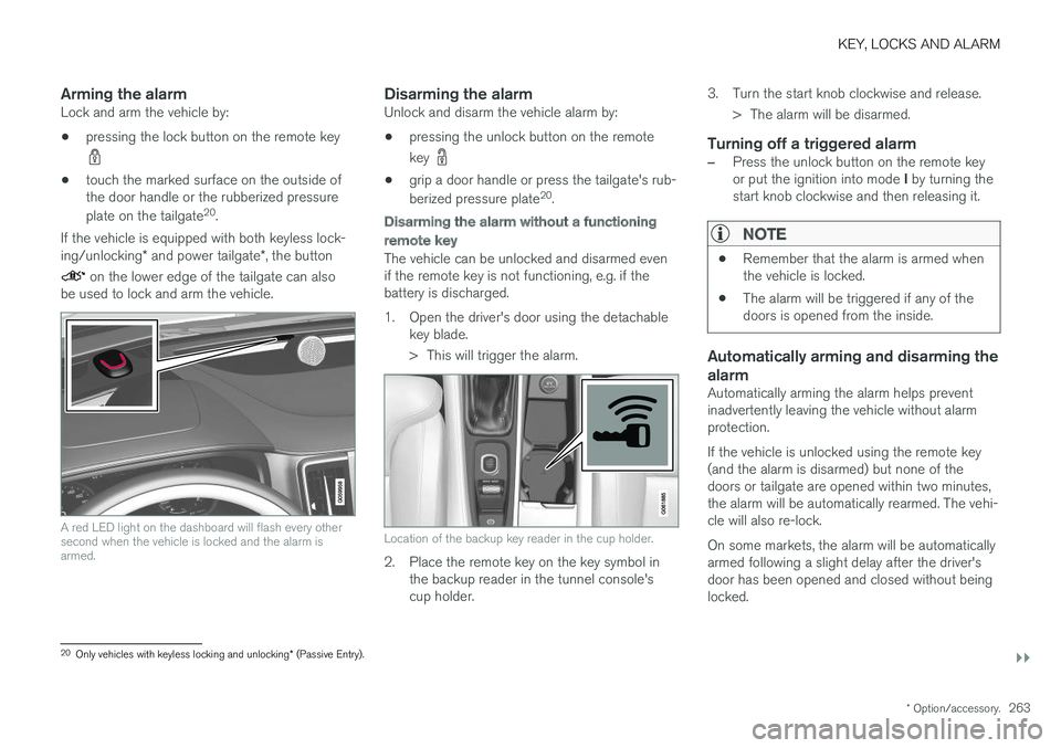 VOLVO V90 CROSS COUNTRY 2018  Owner´s Manual KEY, LOCKS AND ALARM
}}
* Option/accessory.263
Arming the alarmLock and arm the vehicle by:
• pressing the lock button on the remote key
•
touch the marked surface on the outside of the door handl