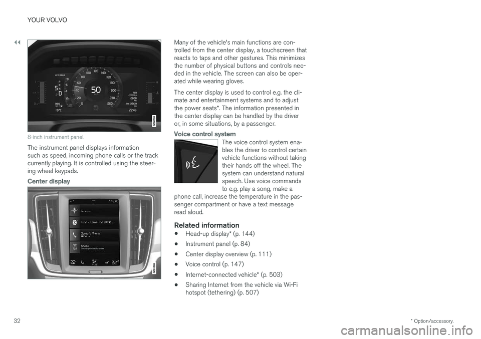 VOLVO V90 CROSS COUNTRY 2018  Owner´s Manual ||
YOUR VOLVO
* Option/accessory.
32
8-inch instrument panel.
The instrument panel displays information such as speed, incoming phone calls or the trackcurrently playing. It is controlled using the st