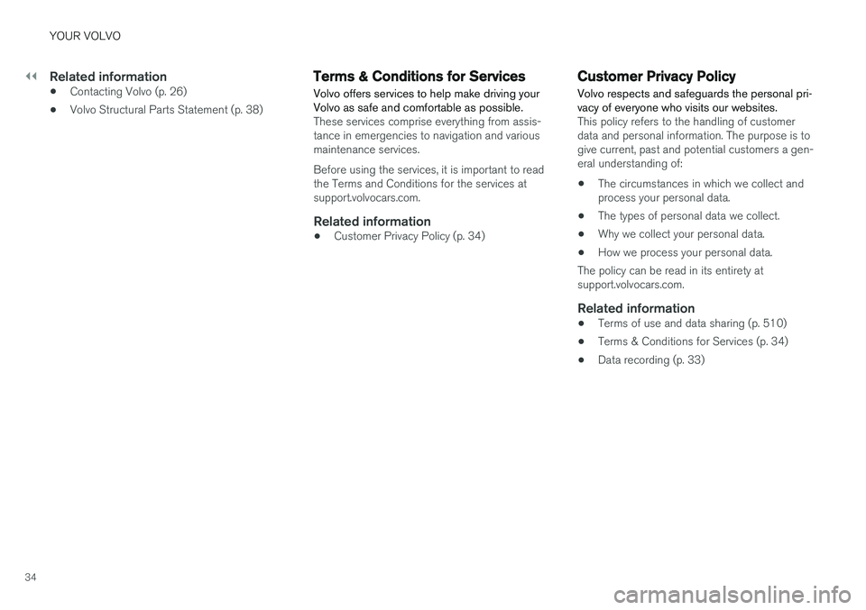 VOLVO V90 CROSS COUNTRY 2018  Owner´s Manual ||
YOUR VOLVO
34
Related information
•Contacting Volvo (p. 26)
• Volvo Structural Parts Statement (p. 38)
Terms & Conditions for Services
Volvo offers services to help make driving your Volvo as s