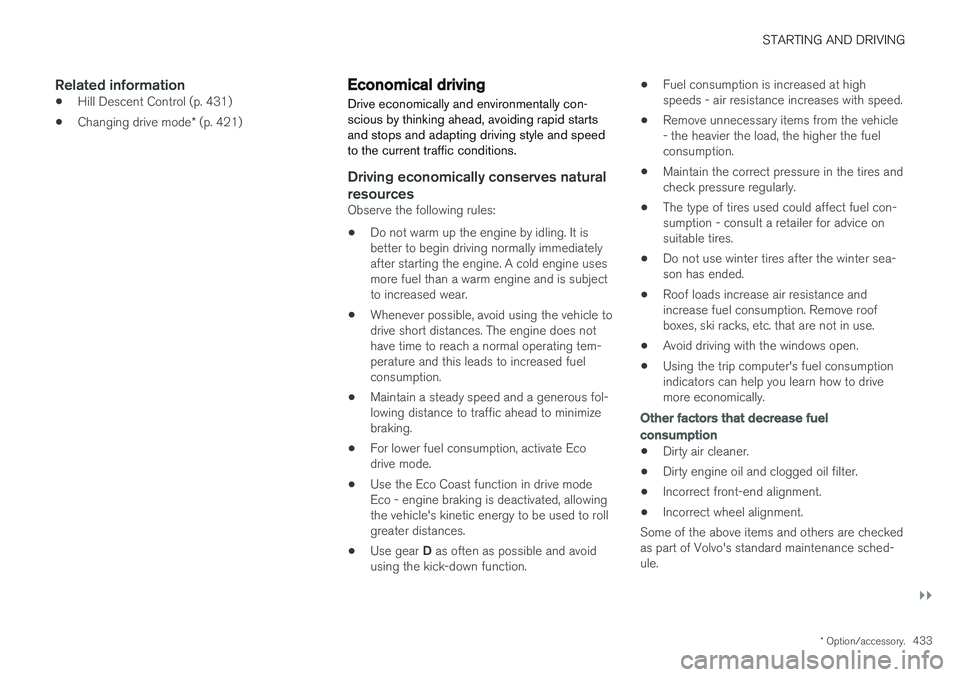 VOLVO V90 CROSS COUNTRY 2018  Owner´s Manual STARTING AND DRIVING
}}
* Option/accessory.433
Related information
•Hill Descent Control (p. 431)
• Changing drive mode
* (p. 421)
Economical driving
Drive economically and environmentally con- sc