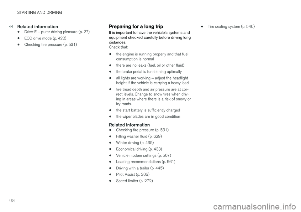 VOLVO V90 CROSS COUNTRY 2018  Owner´s Manual ||
STARTING AND DRIVING
434
Related information
•Drive-E 
‒ purer driving pleasure (p. 27)
• ECO drive mode (p. 422)
• Checking tire pressure (p. 531)
Preparing for a long trip
It is important
