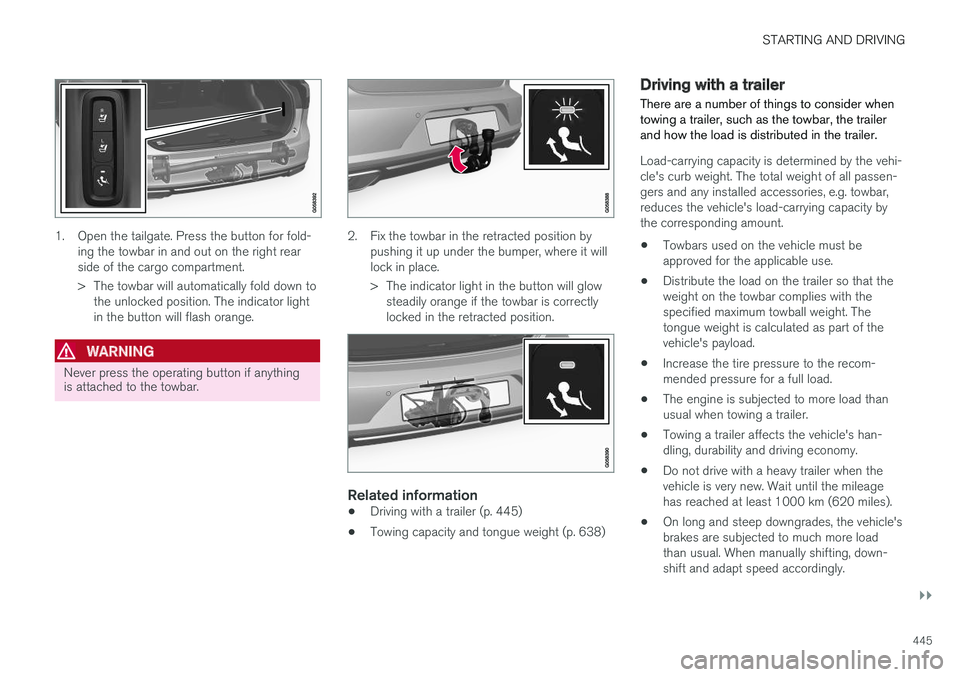 VOLVO V90 CROSS COUNTRY 2018 Owner´s Manual STARTING AND DRIVING
}}
445
1. Open the tailgate. Press the button for fold-ing the towbar in and out on the right rear side of the cargo compartment.
> The towbar will automatically fold down tothe VOLVO V90 CROSS COUNTRY 2018 Owner´s Manual STARTING AND DRIVING
}}
445
1. Open the tailgate. Press the button for fold-ing the towbar in and out on the right rear side of the cargo compartment.
> The towbar will automatically fold down tothe