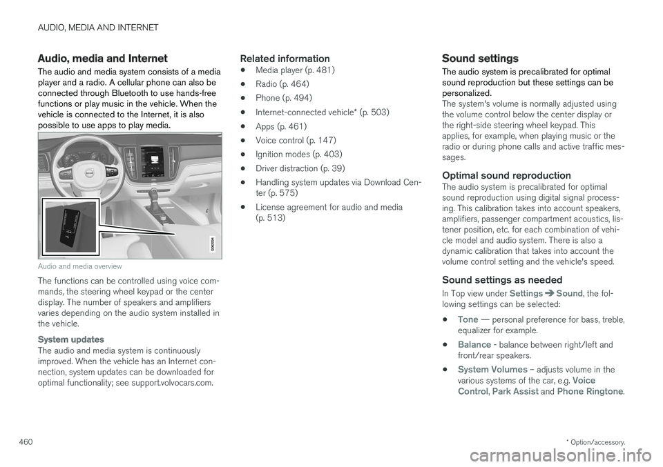 VOLVO V90 CROSS COUNTRY 2018  Owner´s Manual AUDIO, MEDIA AND INTERNET
* Option/accessory.
460
Audio, media and Internet
The audio and media system consists of a media player and a radio. A cellular phone can also beconnected through Bluetooth t