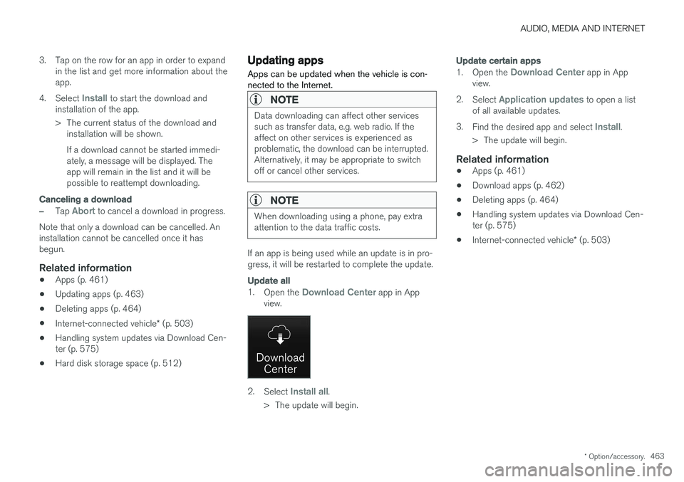 VOLVO V90 CROSS COUNTRY 2018  Owner´s Manual AUDIO, MEDIA AND INTERNET
* Option/accessory.463
3. Tap on the row for an app in order to expand
in the list and get more information about the app.
4. Select 
Install to start the download and
instal