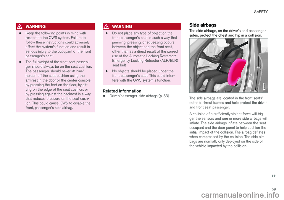 VOLVO V90 CROSS COUNTRY 2018 Owner´s Manual SAFETY
}}
59
WARNING
•Keep the following points in mind with respect to the OWS system. Failure tofollow these instructions could adverselyaffect the system's function and result inserious injur VOLVO V90 CROSS COUNTRY 2018 Owner´s Manual SAFETY
}}
59
WARNING
•Keep the following points in mind with respect to the OWS system. Failure tofollow these instructions could adverselyaffect the system's function and result inserious injur