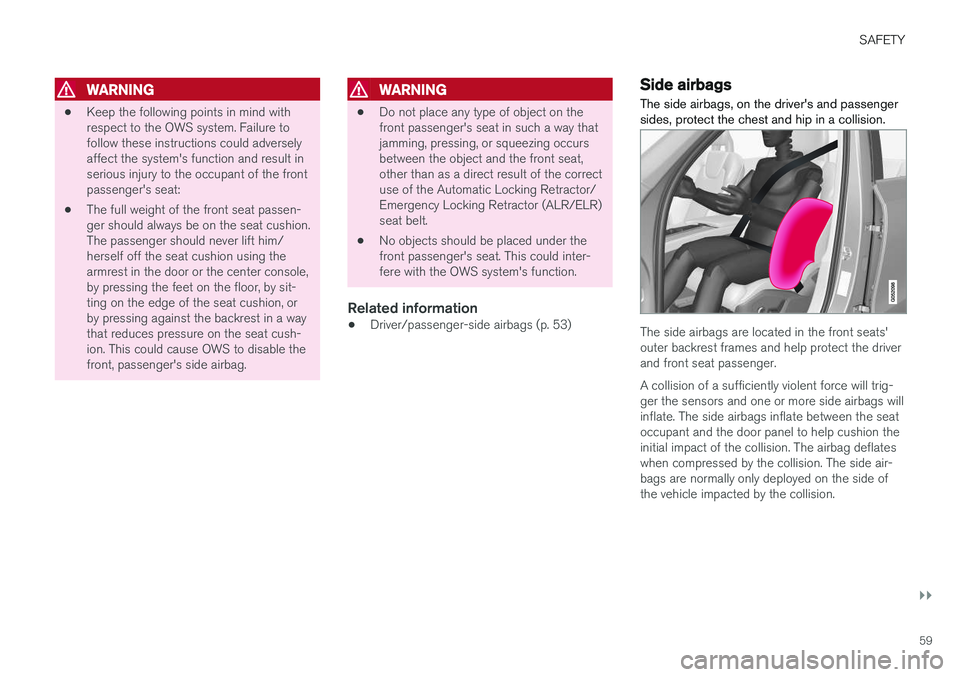 VOLVO V90 CROSS COUNTRY 2018  Owner´s Manual SAFETY
}}
59
WARNING
•Keep the following points in mind with respect to the OWS system. Failure tofollow these instructions could adverselyaffect the system's function and result inserious injur