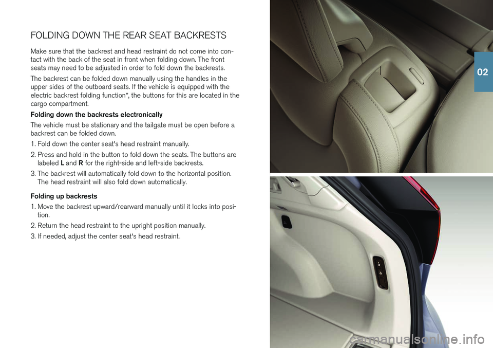 VOLVO V90 CROSS COUNTRY 2018 Quick Guide FOLDING DOWN THE REAR SEAT BACKRESTS
Make sure that the backrest and head restraint do not come into con- tact with the back of the seat in front when folding down. The frontseats may need to be adjus VOLVO V90 CROSS COUNTRY 2018 Quick Guide FOLDING DOWN THE REAR SEAT BACKRESTS
Make sure that the backrest and head restraint do not come into con- tact with the back of the seat in front when folding down. The frontseats may need to be adjus