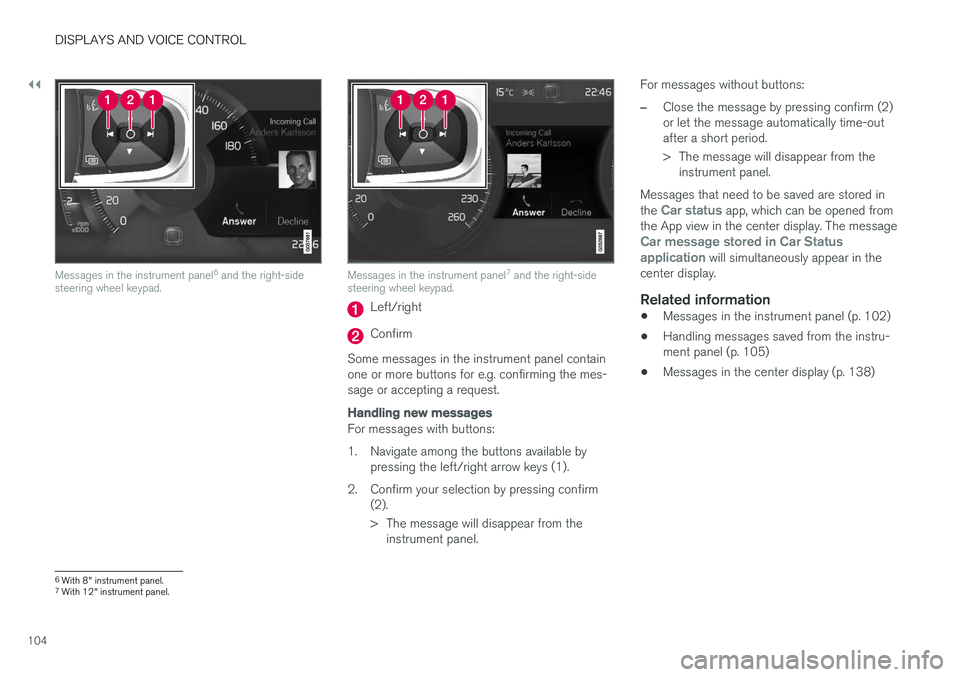 VOLVO XC60 2018  Owner´s Manual ||
DISPLAYS AND VOICE CONTROL
104
Messages in the instrument panel6
 and the right-side
steering wheel keypad.Messages in the instrument panel 7
 and the right-side
steering wheel keypad.
Left/right
C