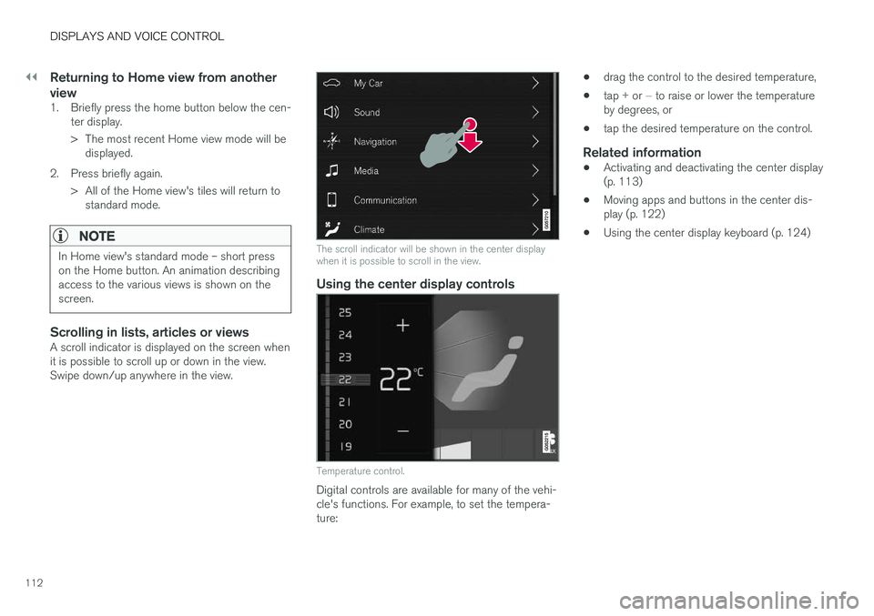 VOLVO XC60 2018  Owner´s Manual ||
DISPLAYS AND VOICE CONTROL
112
Returning to Home view from another view
1. Briefly press the home button below the cen-ter display. 
> The most recent Home view mode will bedisplayed.
2. Press brie