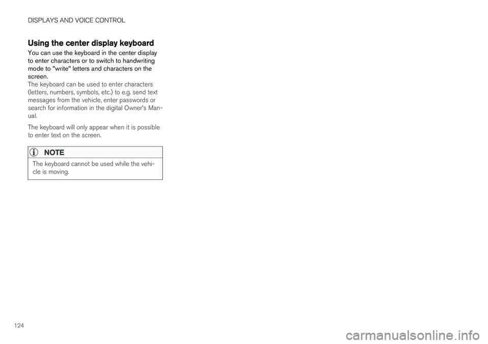 VOLVO XC60 2018  Owner´s Manual DISPLAYS AND VOICE CONTROL
124
Using the center display keyboard You can use the keyboard in the center display to enter characters or to switch to handwritingmode to "write" letters and characters on