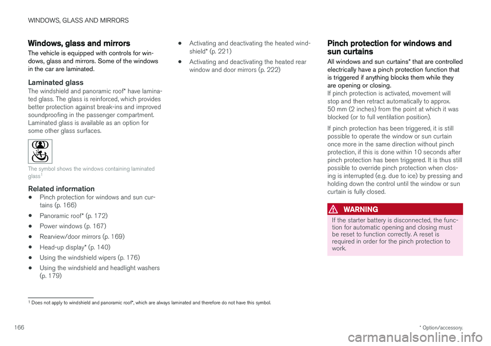 VOLVO XC60 2018  Owner´s Manual WINDOWS, GLASS AND MIRRORS
* Option/accessory.
166
Windows, glass and mirrors
The vehicle is equipped with controls for win- dows, glass and mirrors. Some of the windowsin the car are laminated.
Lamin