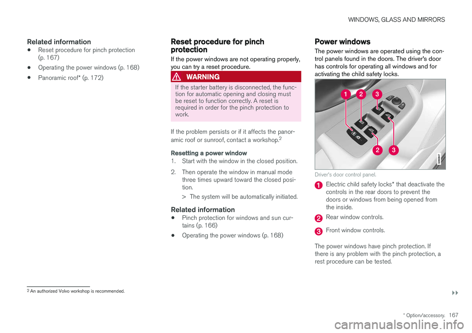 VOLVO XC60 2018  Owner´s Manual WINDOWS, GLASS AND MIRRORS
}}
* Option/accessory.167
Related information
•Reset procedure for pinch protection (p. 167)
• Operating the power windows (p. 168)
• Panoramic roof
* (p. 172)
Reset p