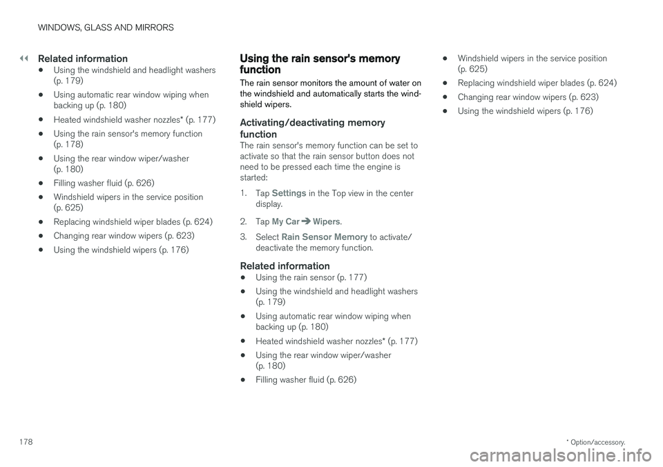 VOLVO XC60 2018  Owner´s Manual ||
WINDOWS, GLASS AND MIRRORS
* Option/accessory.
178
Related information
• Using the windshield and headlight washers (p. 179)
• Using automatic rear window wiping whenbacking up (p. 180)
• Hea