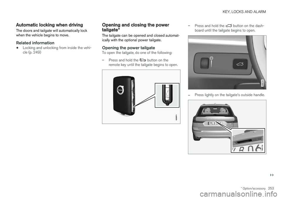 VOLVO XC60 2018 Owner´s Manual KEY, LOCKS AND ALARM
}}
* Option/accessory.253
Automatic locking when driving
The doors and tailgate will automatically lock when the vehicle begins to move.
Related information
• Locking and unlock VOLVO XC60 2018 Owner´s Manual KEY, LOCKS AND ALARM
}}
* Option/accessory.253
Automatic locking when driving
The doors and tailgate will automatically lock when the vehicle begins to move.
Related information
• Locking and unlock