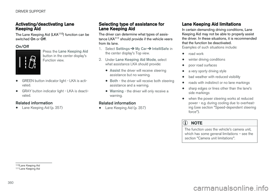VOLVO XC60 2018  Owner´s Manual DRIVER SUPPORT
360
Activating/deactivating LaneKeeping Aid The Lane Keeping Aid (LKA110
) function can be
switched  On or  Off.
On/OffPress the Lane Keeping Aidbutton in the center display's Funct