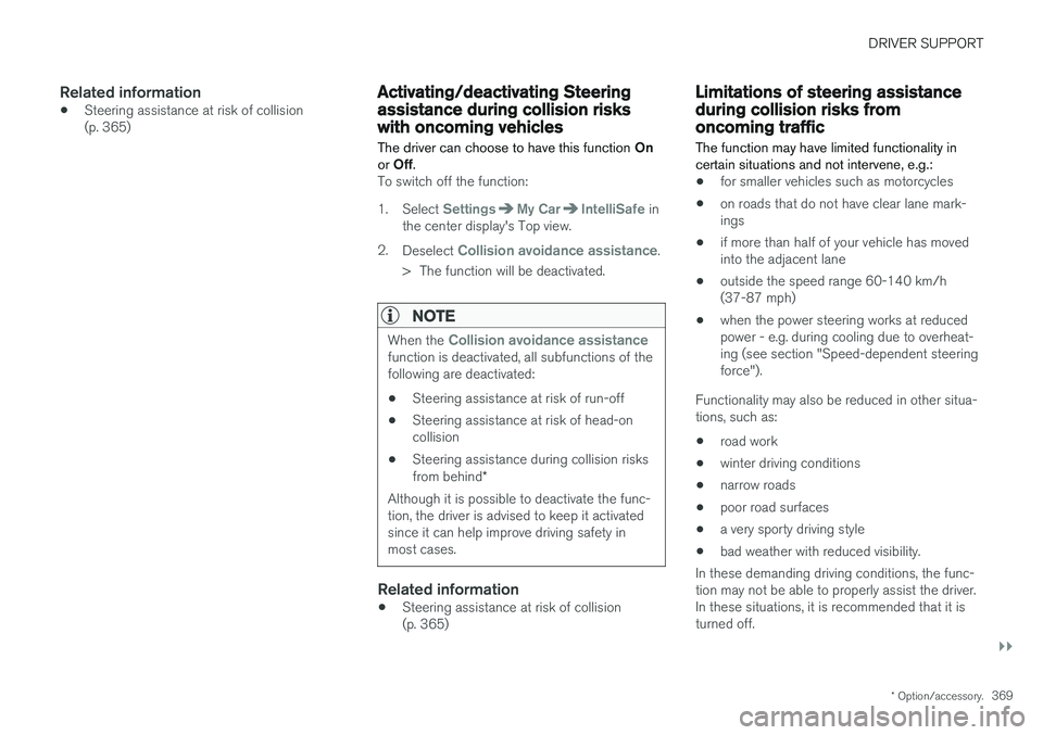 VOLVO XC60 2018  Owner´s Manual DRIVER SUPPORT
}}
* Option/accessory.369
Related information
•Steering assistance at risk of collision (p. 365)
Activating/deactivating Steeringassistance during collision riskswith oncoming vehicle