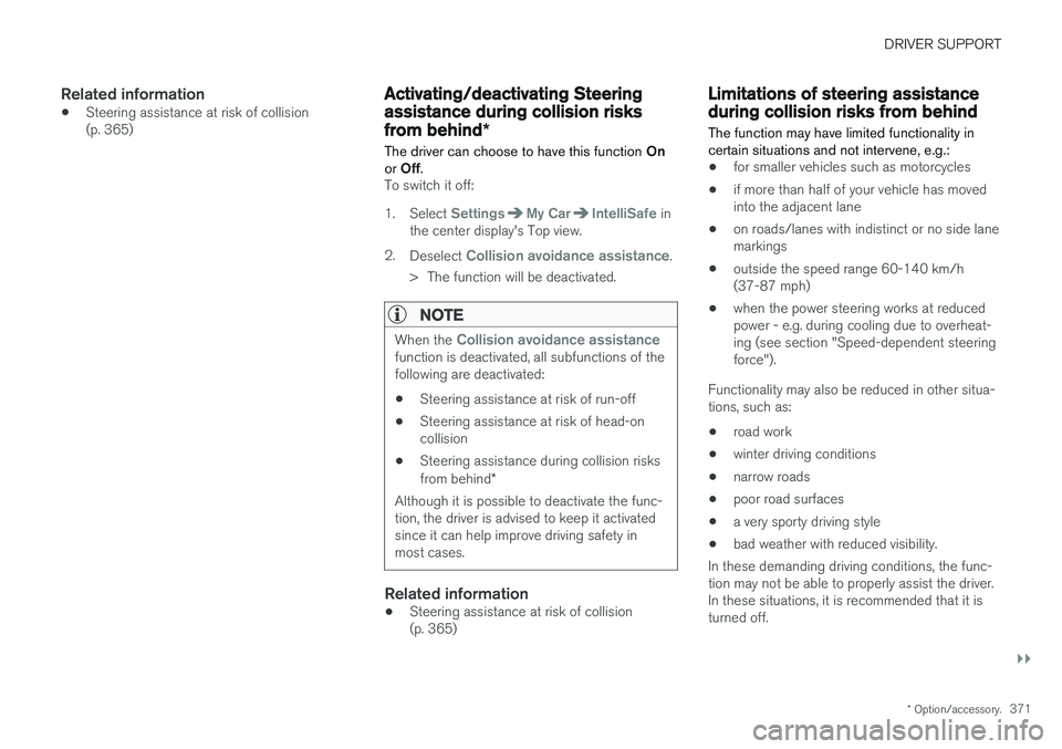 VOLVO XC60 2018  Owner´s Manual DRIVER SUPPORT
}}
* Option/accessory.371
Related information
•Steering assistance at risk of collision (p. 365)
Activating/deactivating Steeringassistance during collision risks
from behind
*
The dr