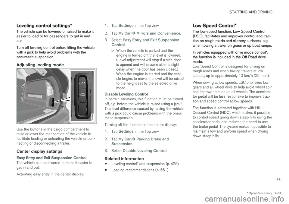 VOLVO XC60 2018 Owner´s Manual STARTING AND DRIVING
}}
* Option/accessory.429
Leveling control settings *
The vehicle can be lowered or raised to make it easier to load or for passengers to get in andout. Turn off leveling control VOLVO XC60 2018 Owner´s Manual STARTING AND DRIVING
}}
* Option/accessory.429
Leveling control settings *
The vehicle can be lowered or raised to make it easier to load or for passengers to get in andout. Turn off leveling control