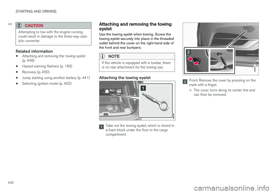 VOLVO XC60 2018 Owner´s Manual ||
STARTING AND DRIVING
448
CAUTION
Attempting to tow with the engine running could result in damage to the three-way cata-lytic converter.
Related information
•Attaching and removing the towing eye VOLVO XC60 2018 Owner´s Manual ||
STARTING AND DRIVING
448
CAUTION
Attempting to tow with the engine running could result in damage to the three-way cata-lytic converter.
Related information
•Attaching and removing the towing eye