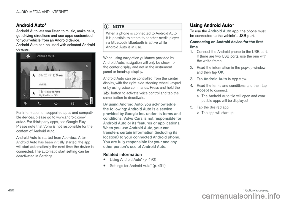 VOLVO XC60 2018 Owner´s Manual AUDIO, MEDIA AND INTERNET
* Option/accessory.
490
Android Auto *
Android Auto lets you listen to music, make calls, get driving directions and use apps customizedfor your vehicle from an Android devic VOLVO XC60 2018 Owner´s Manual AUDIO, MEDIA AND INTERNET
* Option/accessory.
490
Android Auto *
Android Auto lets you listen to music, make calls, get driving directions and use apps customizedfor your vehicle from an Android devic