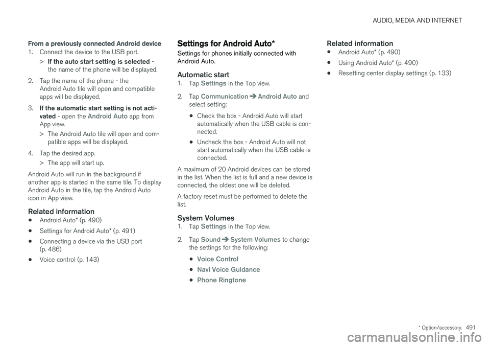 VOLVO XC60 2018 Owner´s Manual AUDIO, MEDIA AND INTERNET
* Option/accessory.491
From a previously connected Android device
1. Connect the device to the USB port.
>If the auto start setting is selected -
the name of the phone will VOLVO XC60 2018 Owner´s Manual AUDIO, MEDIA AND INTERNET
* Option/accessory.491
From a previously connected Android device
1. Connect the device to the USB port.
>If the auto start setting is selected -
the name of the phone will