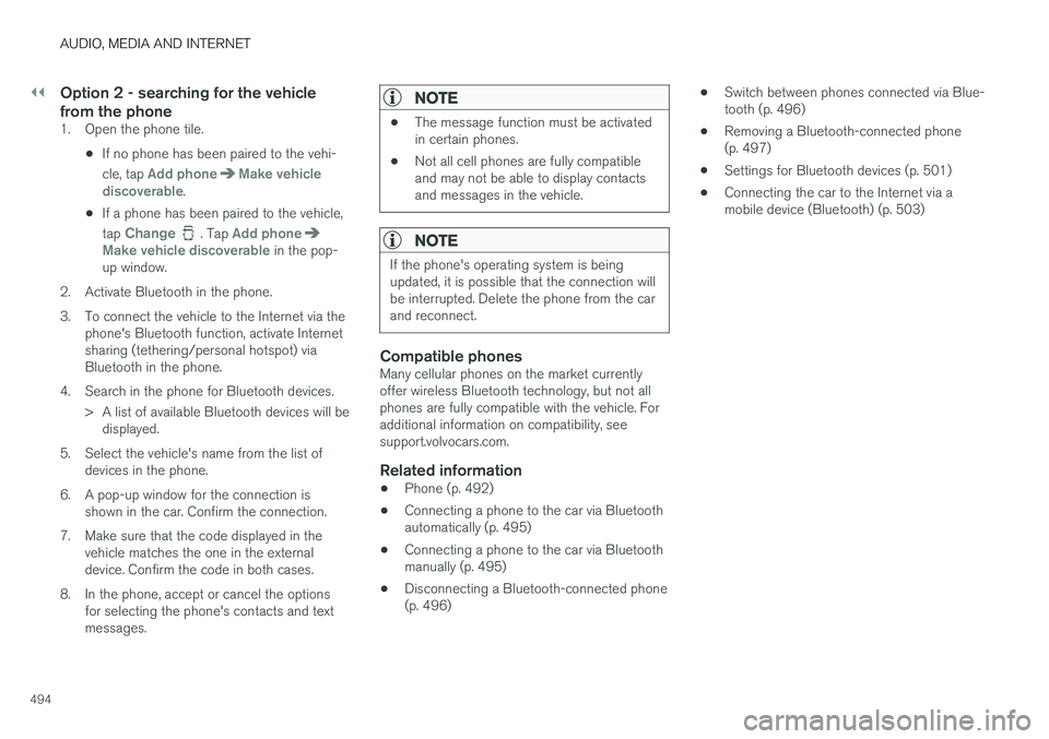 VOLVO XC60 2018 Owner´s Manual ||
AUDIO, MEDIA AND INTERNET
494
Option 2 - searching for the vehicle from the phone
1. Open the phone tile.•If no phone has been paired to the vehi- cle, tap
Add phoneMake vehicle
discoverable.
†VOLVO XC60 2018 Owner´s Manual ||
AUDIO, MEDIA AND INTERNET
494
Option 2 - searching for the vehicle from the phone
1. Open the phone tile.•If no phone has been paired to the vehi- cle, tap
Add phoneMake vehicle
discoverable.
â€