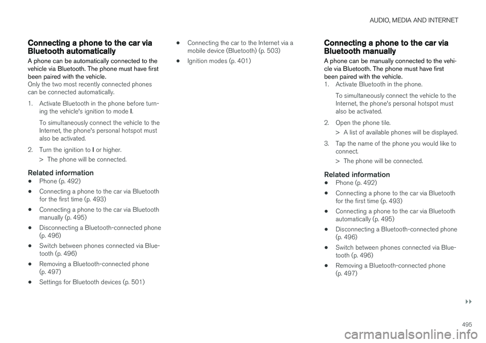 VOLVO XC60 2018 Owner´s Manual AUDIO, MEDIA AND INTERNET
}}
495
Connecting a phone to the car viaBluetooth automatically
A phone can be automatically connected to the vehicle via Bluetooth. The phone must have firstbeen paired with VOLVO XC60 2018 Owner´s Manual AUDIO, MEDIA AND INTERNET
}}
495
Connecting a phone to the car viaBluetooth automatically
A phone can be automatically connected to the vehicle via Bluetooth. The phone must have firstbeen paired with