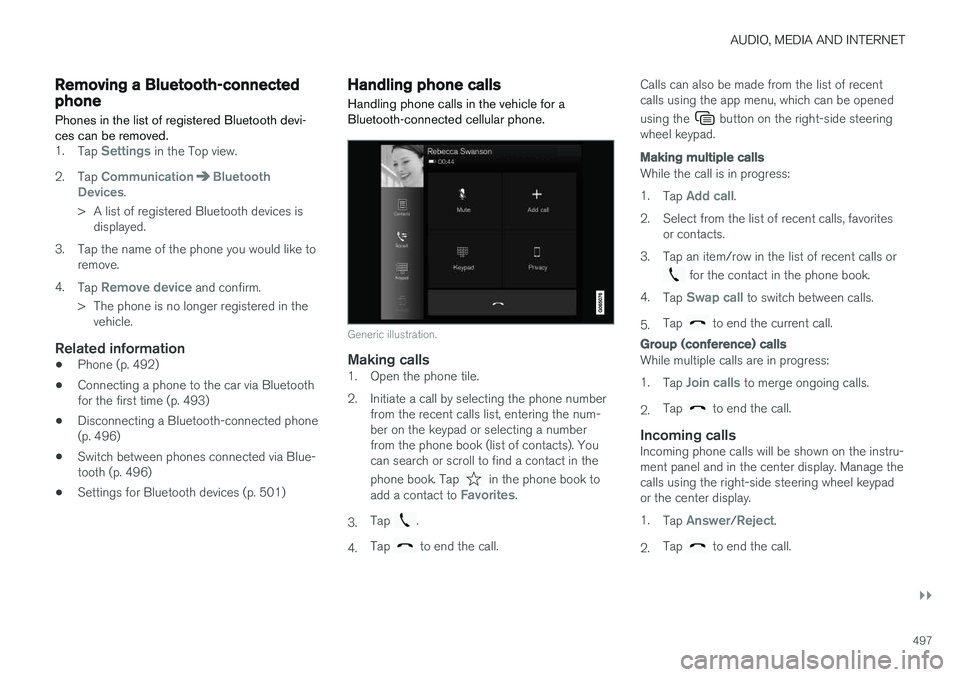 VOLVO XC60 2018 Owner´s Manual AUDIO, MEDIA AND INTERNET
}}
497
Removing a Bluetooth-connectedphone
Phones in the list of registered Bluetooth devi- ces can be removed.
1. Tap Settings in the Top view.
2. Tap
CommunicationBluetoot VOLVO XC60 2018 Owner´s Manual AUDIO, MEDIA AND INTERNET
}}
497
Removing a Bluetooth-connectedphone
Phones in the list of registered Bluetooth devi- ces can be removed.
1. Tap Settings in the Top view.
2. Tap
CommunicationBluetoot