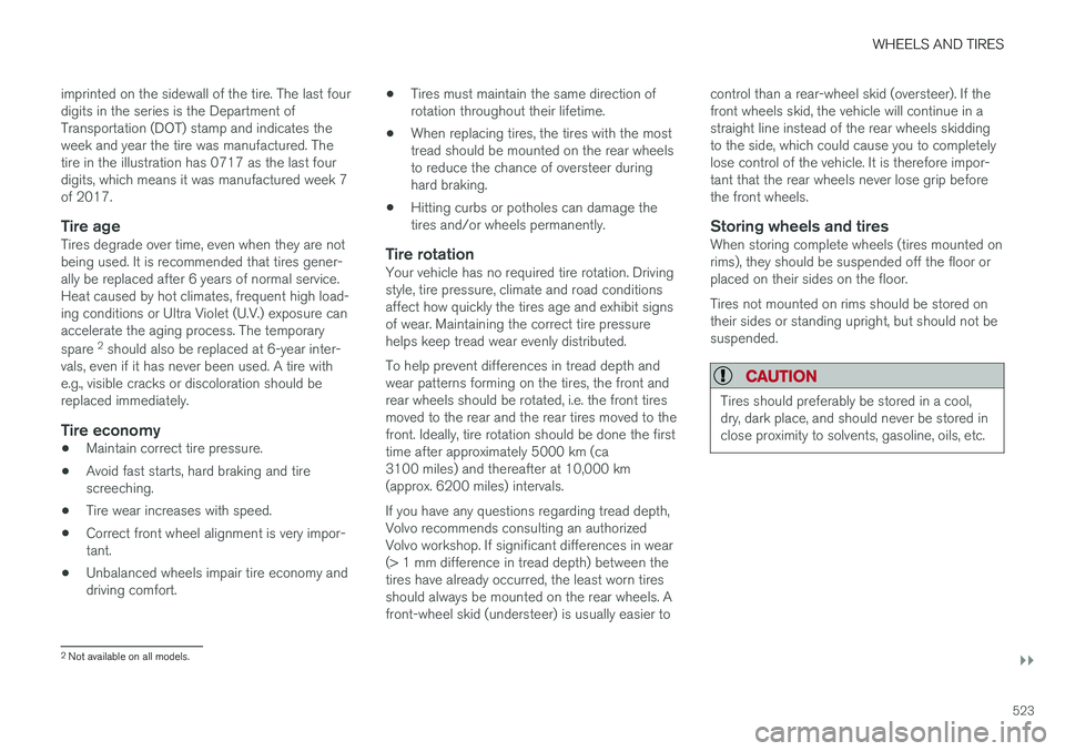 VOLVO XC60 2018 Owner´s Manual WHEELS AND TIRES
}}
523
imprinted on the sidewall of the tire. The last four digits in the series is the Department ofTransportation (DOT) stamp and indicates theweek and year the tire was manufacture VOLVO XC60 2018 Owner´s Manual WHEELS AND TIRES
}}
523
imprinted on the sidewall of the tire. The last four digits in the series is the Department ofTransportation (DOT) stamp and indicates theweek and year the tire was manufacture