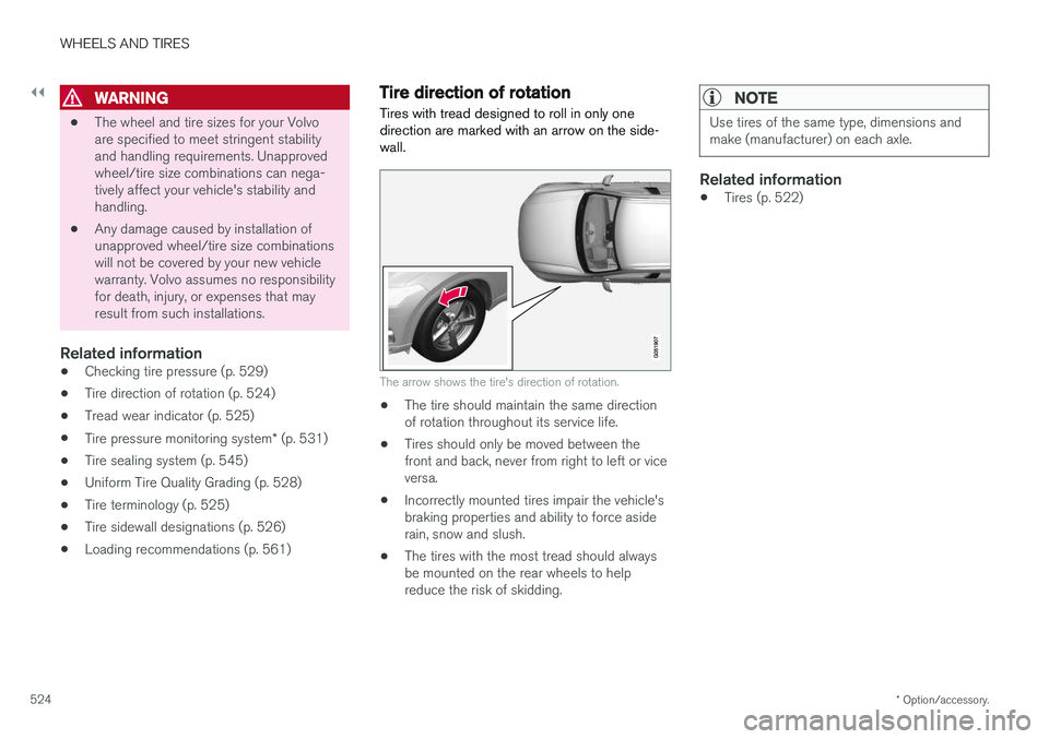 VOLVO XC60 2018 Owner´s Manual ||
WHEELS AND TIRES
* Option/accessory.
524
WARNING
• The wheel and tire sizes for your Volvo are specified to meet stringent stabilityand handling requirements. Unapprovedwheel/tire size combinatio VOLVO XC60 2018 Owner´s Manual ||
WHEELS AND TIRES
* Option/accessory.
524
WARNING
• The wheel and tire sizes for your Volvo are specified to meet stringent stabilityand handling requirements. Unapprovedwheel/tire size combinatio