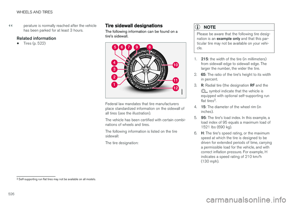 VOLVO XC60 2018 Owner´s Manual ||
WHEELS AND TIRES
526perature is normally reached after the vehicle has been parked for at least 3 hours.
Related information
•
Tires (p. 522)
Tire sidewall designations
The following information VOLVO XC60 2018 Owner´s Manual ||
WHEELS AND TIRES
526perature is normally reached after the vehicle has been parked for at least 3 hours.
Related information
•
Tires (p. 522)
Tire sidewall designations
The following information