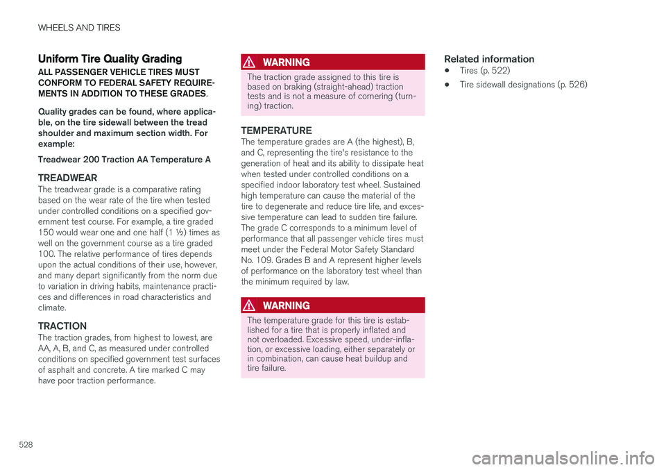 VOLVO XC60 2018 Owner´s Manual WHEELS AND TIRES
528
Uniform Tire Quality Grading
ALL PASSENGER VEHICLE TIRES MUST CONFORM TO FEDERAL SAFETY REQUIRE-MENTS IN ADDITION TO THESE GRADES .
Quality grades can be found, where applica- ble VOLVO XC60 2018 Owner´s Manual WHEELS AND TIRES
528
Uniform Tire Quality Grading
ALL PASSENGER VEHICLE TIRES MUST CONFORM TO FEDERAL SAFETY REQUIRE-MENTS IN ADDITION TO THESE GRADES .
Quality grades can be found, where applica- ble