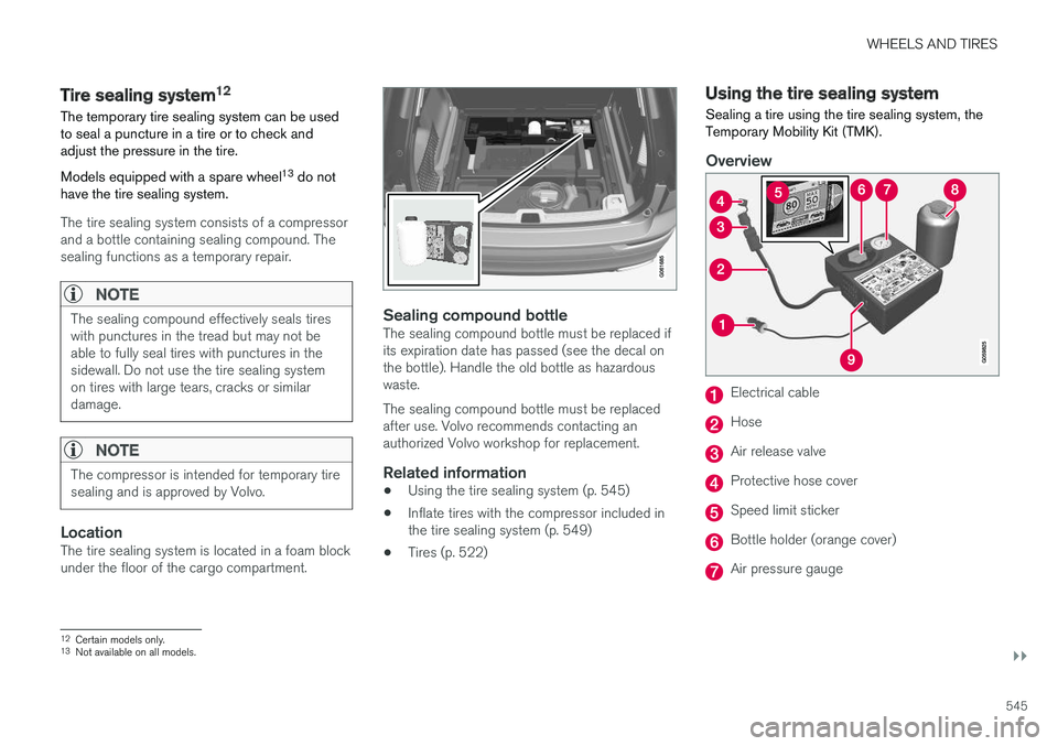 VOLVO XC60 2018  Owner´s Manual WHEELS AND TIRES
}}
545
Tire sealing system12
The temporary tire sealing system can be used to seal a puncture in a tire or to check andadjust the pressure in the tire. Models equipped with a spare wh