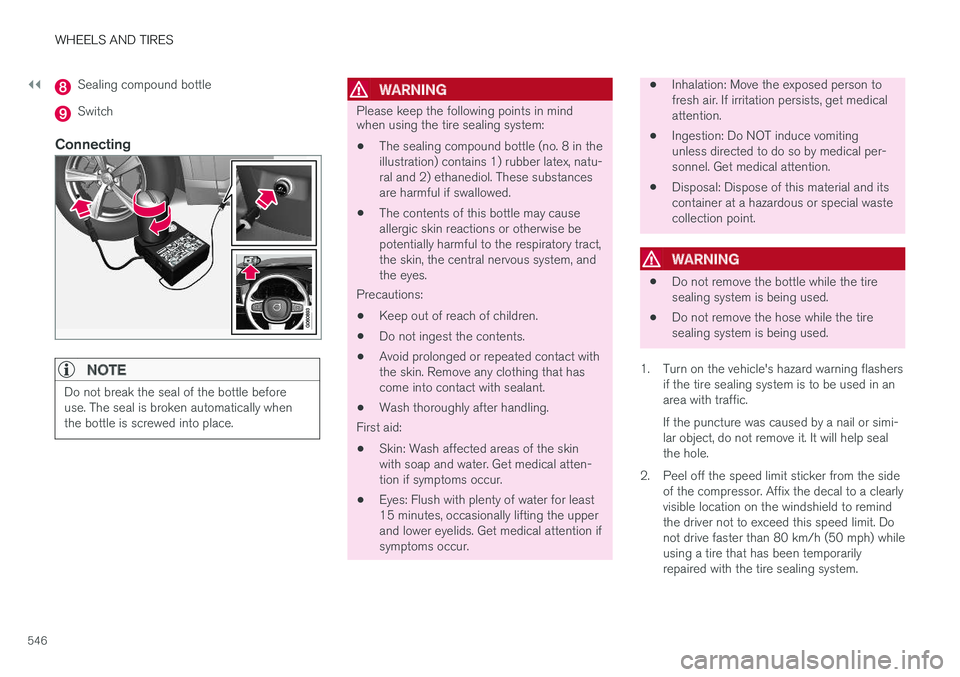 VOLVO XC60 2018 Owner´s Manual ||
WHEELS AND TIRES
546
Sealing compound bottle
Switch
Connecting
NOTE
Do not break the seal of the bottle before use. The seal is broken automatically whenthe bottle is screwed into place.
WARNING
Pl VOLVO XC60 2018 Owner´s Manual ||
WHEELS AND TIRES
546
Sealing compound bottle
Switch
Connecting
NOTE
Do not break the seal of the bottle before use. The seal is broken automatically whenthe bottle is screwed into place.
WARNING
Pl