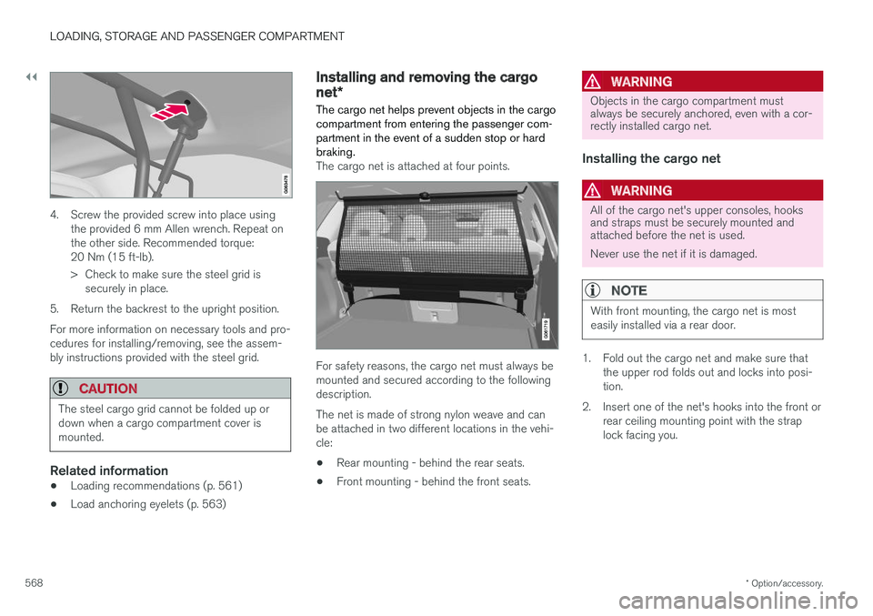 VOLVO XC60 2018  Owner´s Manual ||
LOADING, STORAGE AND PASSENGER COMPARTMENT
* Option/accessory.
568
4. Screw the provided screw into place using
the provided 6 mm Allen wrench. Repeat on the other side. Recommended torque:20 Nm (1