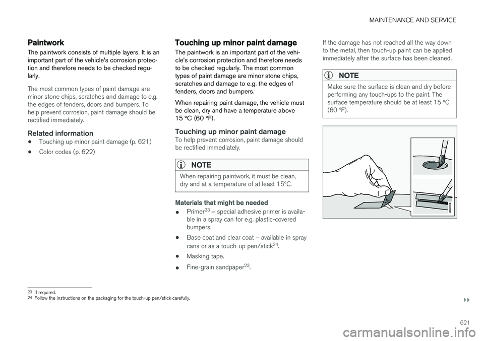 VOLVO XC60 2018 Owner´s Manual MAINTENANCE AND SERVICE
}}
621
Paintwork
The paintwork consists of multiple layers. It is an important part of the vehicles corrosion protec-tion and therefore needs to be checked regu-larly.
The mos VOLVO XC60 2018 Owner´s Manual MAINTENANCE AND SERVICE
}}
621
Paintwork
The paintwork consists of multiple layers. It is an important part of the vehicles corrosion protec-tion and therefore needs to be checked regu-larly.
The mos