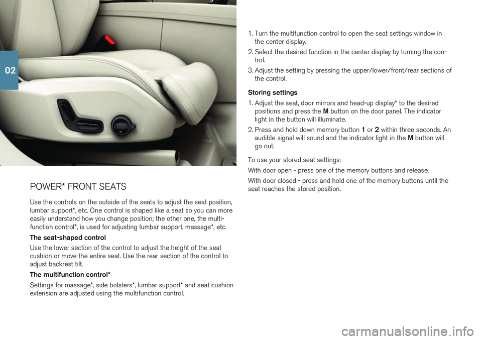 VOLVO XC60 2018 Quick Guide POWER* FRONT SEATS
Use the controls on the outside of the seats to adjust the seat position, lumbar support *, etc. One control is shaped like a seat so you can more
easily understand how you change p VOLVO XC60 2018 Quick Guide POWER* FRONT SEATS
Use the controls on the outside of the seats to adjust the seat position, lumbar support *, etc. One control is shaped like a seat so you can more
easily understand how you change p