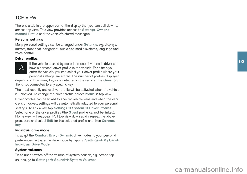 VOLVO XC60 2018  Quick Guide TOP VIEW There is a tab in the upper part of the display that you can pull down to access top view. This view provides access to 
Settings, Owners 
manual, Profile and the vehicle's stored messag