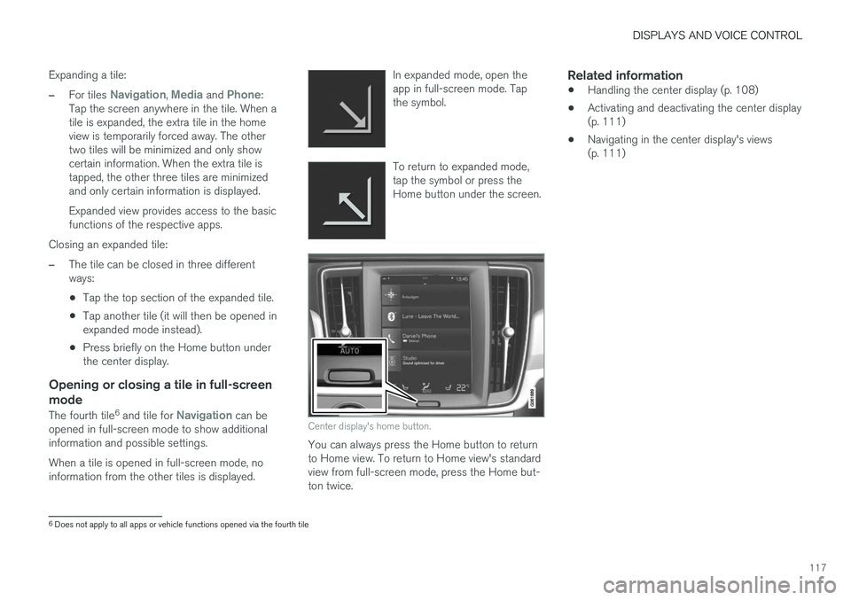 VOLVO XC60 T8 2018 Owner´s Manual DISPLAYS AND VOICE CONTROL
117
Expanding a tile:
–For tiles Navigation, Media and Phone:
Tap the screen anywhere in the tile. When a tile is expanded, the extra tile in the homeview is temporarily f VOLVO XC60 T8 2018 Owner´s Manual DISPLAYS AND VOICE CONTROL
117
Expanding a tile:
–For tiles Navigation, Media and Phone:
Tap the screen anywhere in the tile. When a tile is expanded, the extra tile in the homeview is temporarily f