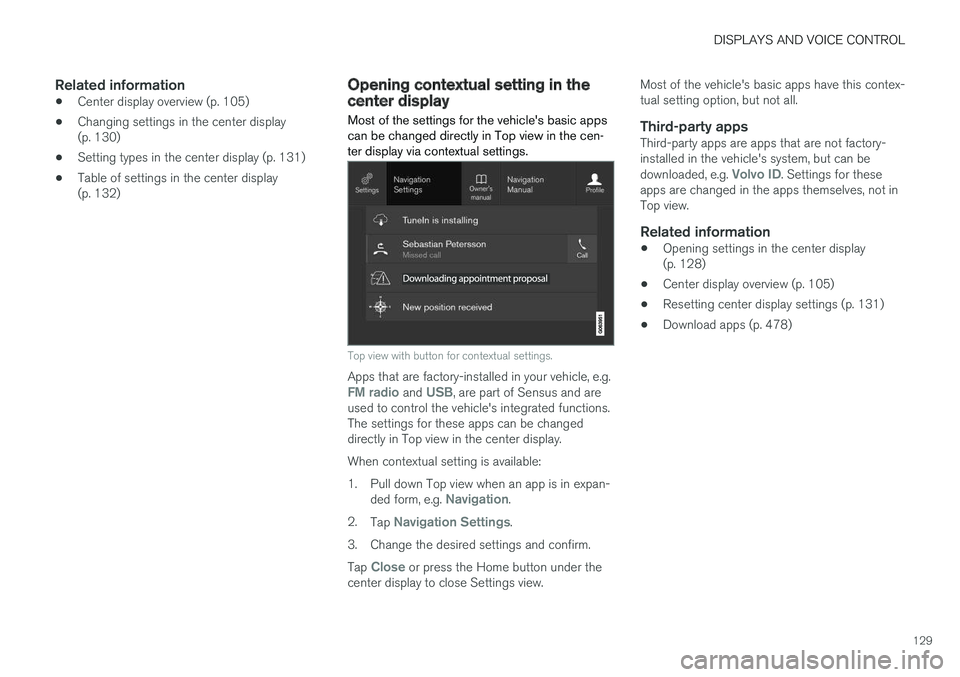 VOLVO XC60 T8 2018  Owner´s Manual DISPLAYS AND VOICE CONTROL
129
Related information
•Center display overview (p. 105)
• Changing settings in the center display (p. 130)
• Setting types in the center display (p. 131)
• Table o