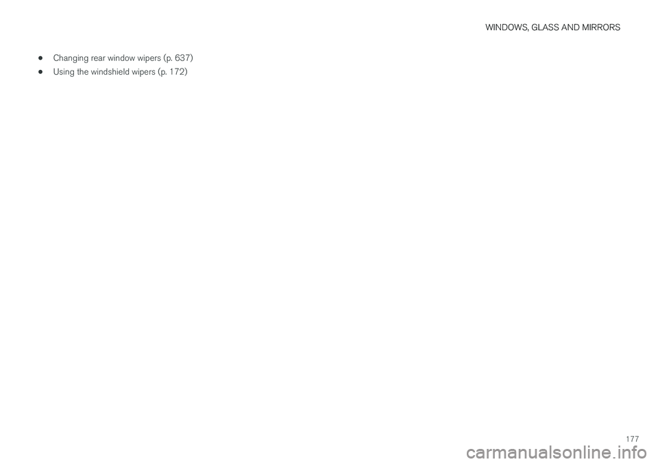 VOLVO XC60 T8 2018 Owner´s Manual WINDOWS, GLASS AND MIRRORS
177
•
Changing rear window wipers (p. 637)
• Using the windshield wipers (p. 172) VOLVO XC60 T8 2018 Owner´s Manual WINDOWS, GLASS AND MIRRORS
177
•
Changing rear window wipers (p. 637)
• Using the windshield wipers (p. 172)