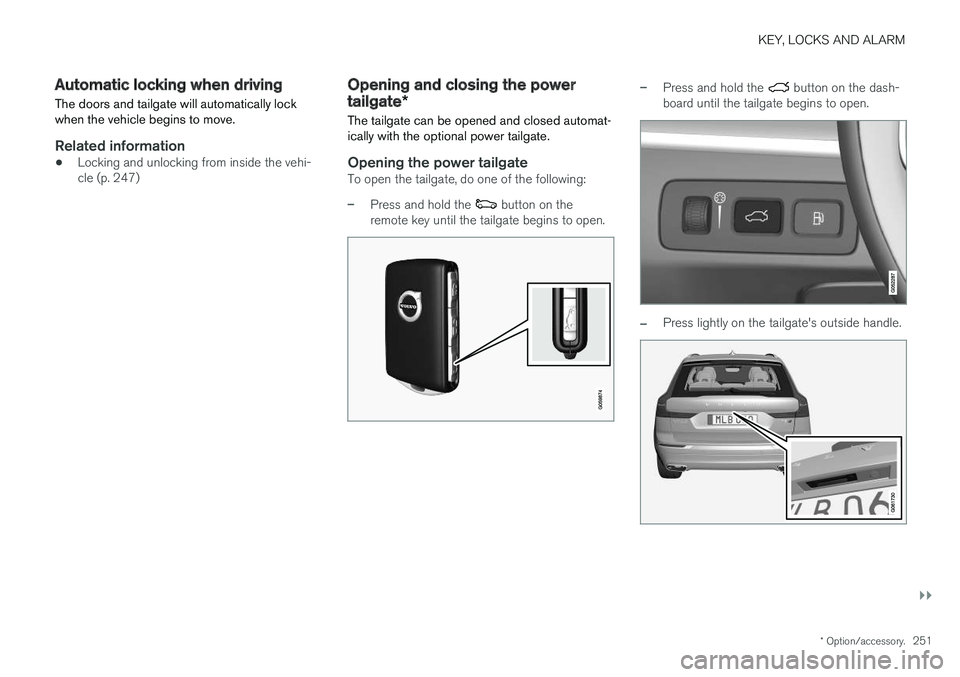 VOLVO XC60 T8 2018 Owner´s Manual KEY, LOCKS AND ALARM
}}
* Option/accessory.251
Automatic locking when driving
The doors and tailgate will automatically lock when the vehicle begins to move.
Related information
• Locking and unlock VOLVO XC60 T8 2018 Owner´s Manual KEY, LOCKS AND ALARM
}}
* Option/accessory.251
Automatic locking when driving
The doors and tailgate will automatically lock when the vehicle begins to move.
Related information
• Locking and unlock