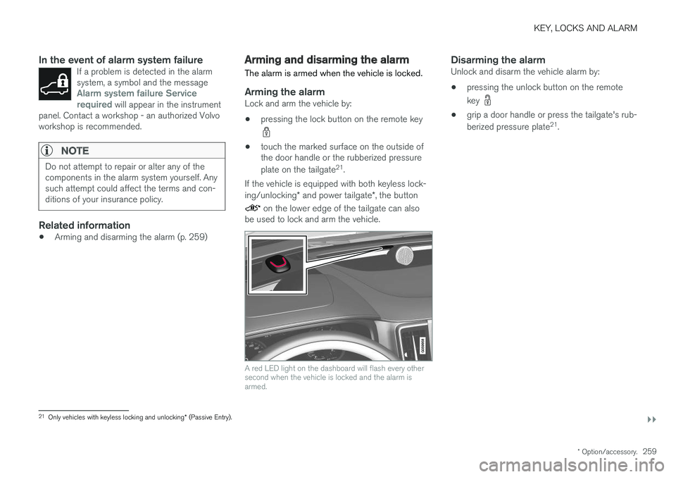 VOLVO XC60 T8 2018 Owner´s Manual KEY, LOCKS AND ALARM
}}
* Option/accessory.259
In the event of alarm system failureIf a problem is detected in the alarm system, a symbol and the message
Alarm system failure Service
required will app VOLVO XC60 T8 2018 Owner´s Manual KEY, LOCKS AND ALARM
}}
* Option/accessory.259
In the event of alarm system failureIf a problem is detected in the alarm system, a symbol and the message
Alarm system failure Service
required will app
