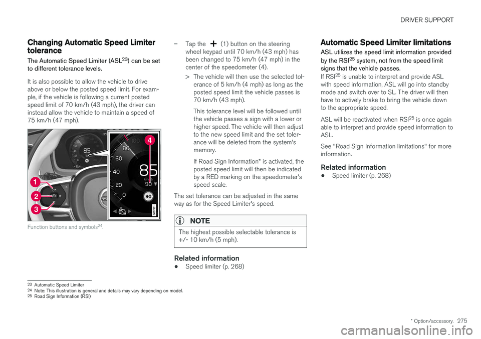 VOLVO XC60 T8 2018 Owner´s Manual DRIVER SUPPORT
* Option/accessory.275
Changing Automatic Speed Limitertolerance The Automatic Speed Limiter (ASL 23
) can be set
to different tolerance levels.
It is also possible to allow the vehicle VOLVO XC60 T8 2018 Owner´s Manual DRIVER SUPPORT
* Option/accessory.275
Changing Automatic Speed Limitertolerance The Automatic Speed Limiter (ASL 23
) can be set
to different tolerance levels.
It is also possible to allow the vehicle