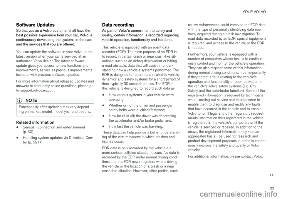 VOLVO XC60 T8 2018  Owner´s Manual YOUR VOLVO
}}
33
Software Updates
So that you as a Volvo customer shall have the best possible experience from your car, Volvo iscontinuously developing the systems in the carsand the services that yo