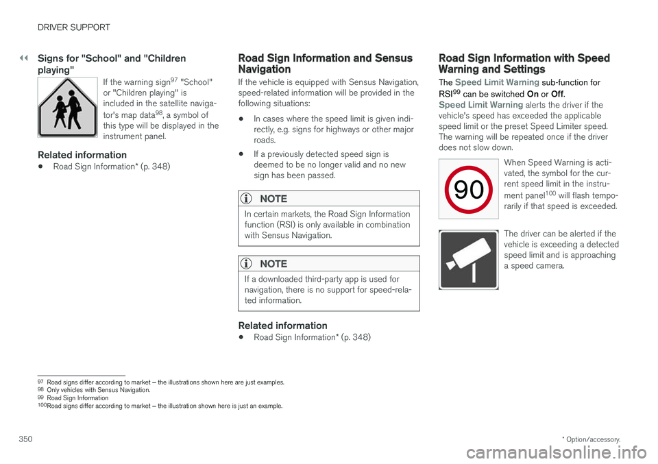 VOLVO XC60 T8 2018  Owner´s Manual ||
DRIVER SUPPORT
* Option/accessory.
350
Signs for "School" and "Children playing"
If the warning sign 97
 "School"
or "Children playing" is included in the satellite 